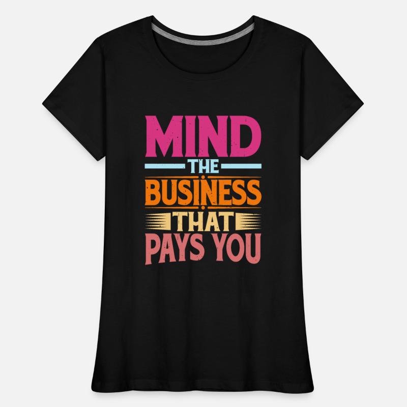 Mind The Business That Pays You 34