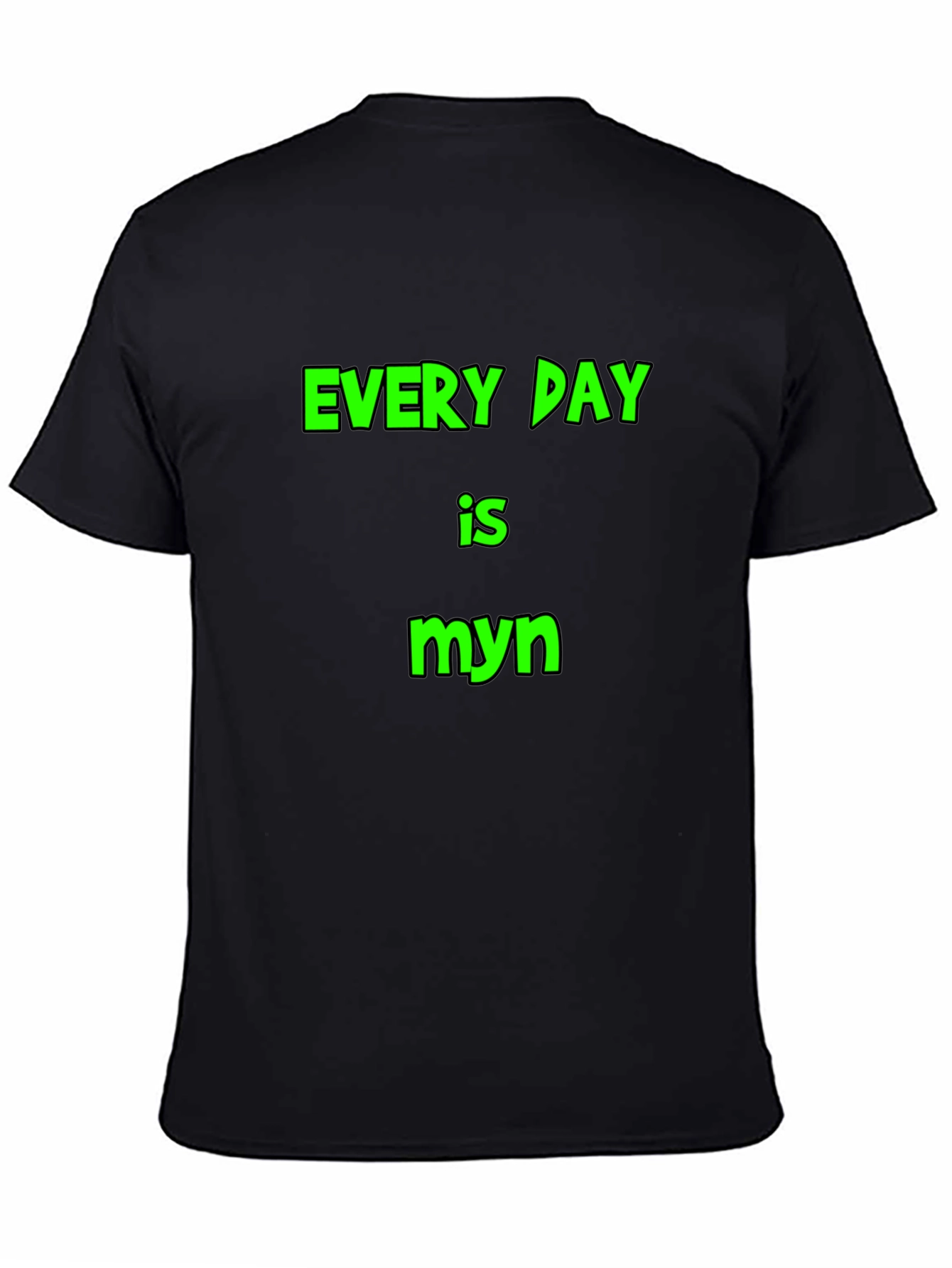 Every Day is Myn Black T-Shirt