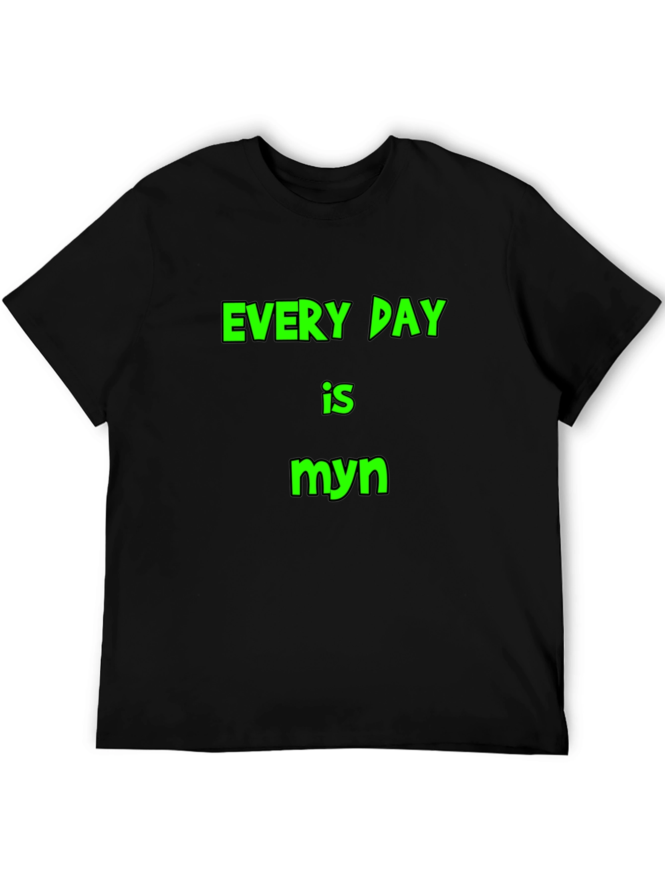 Every Day is Myn Black T-Shirt