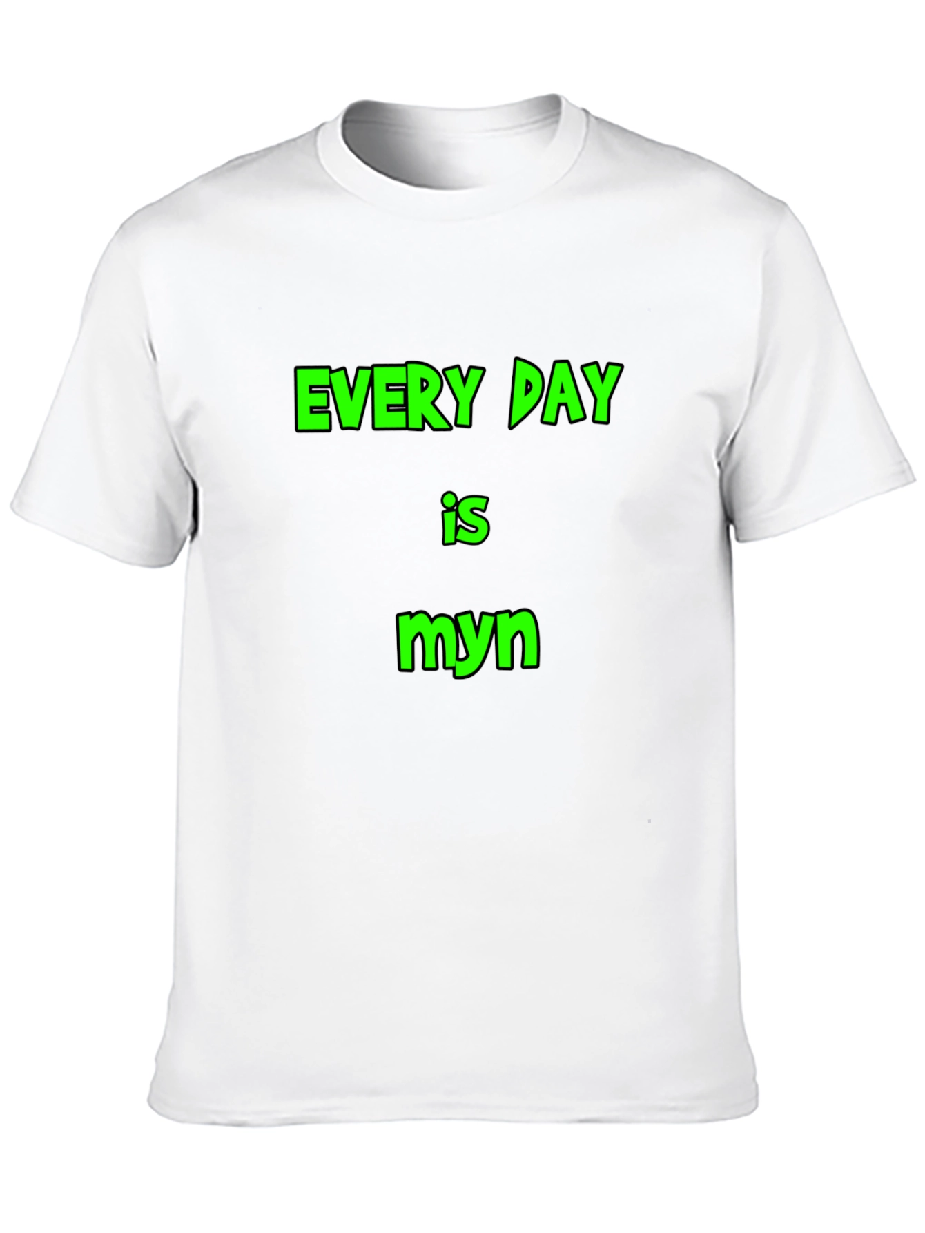 Every Day is Myn Black T-Shirt