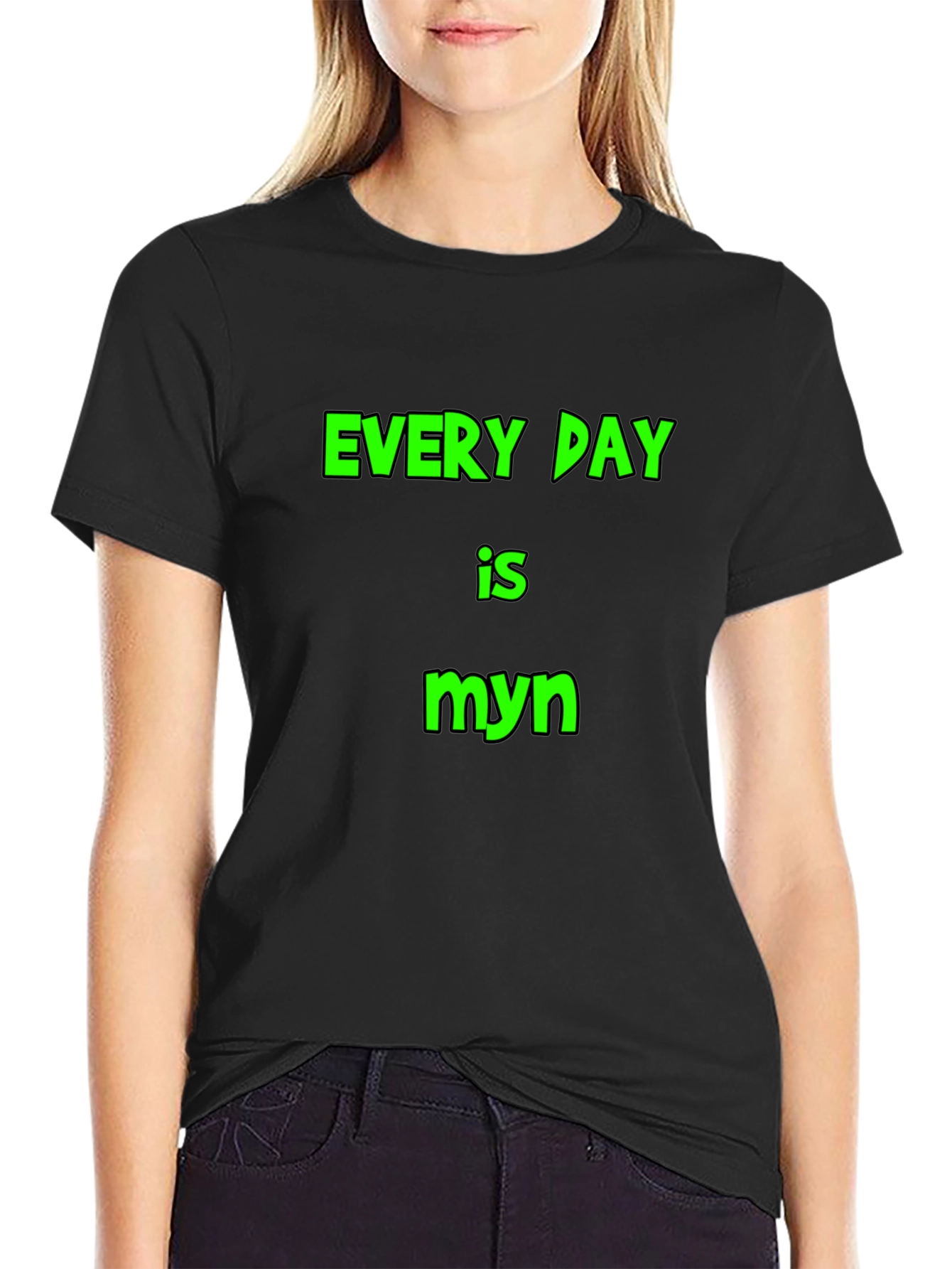 Every Day is Myn Black T-Shirt