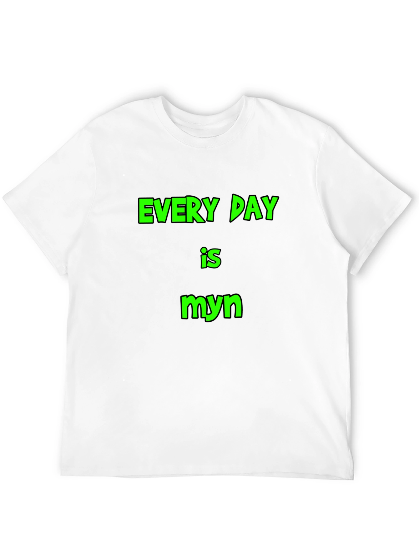Every Day is Myn Black T-Shirt