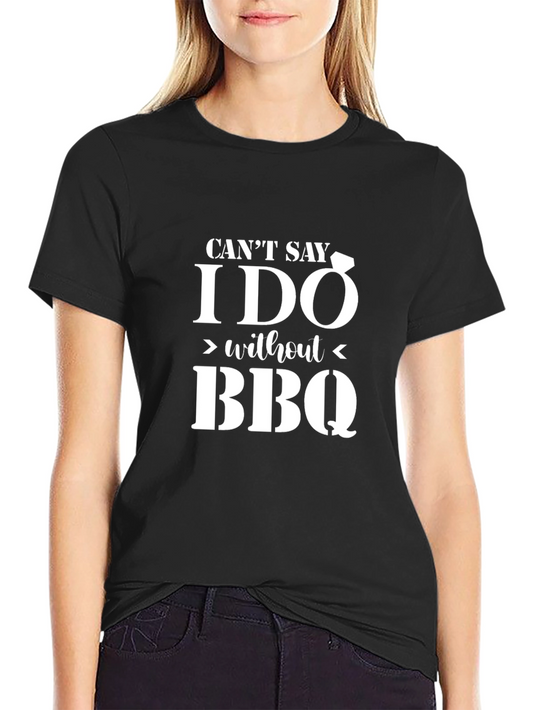 Funny BBQ Wedding T-Shirt - Cant Say I Do Without BBQ