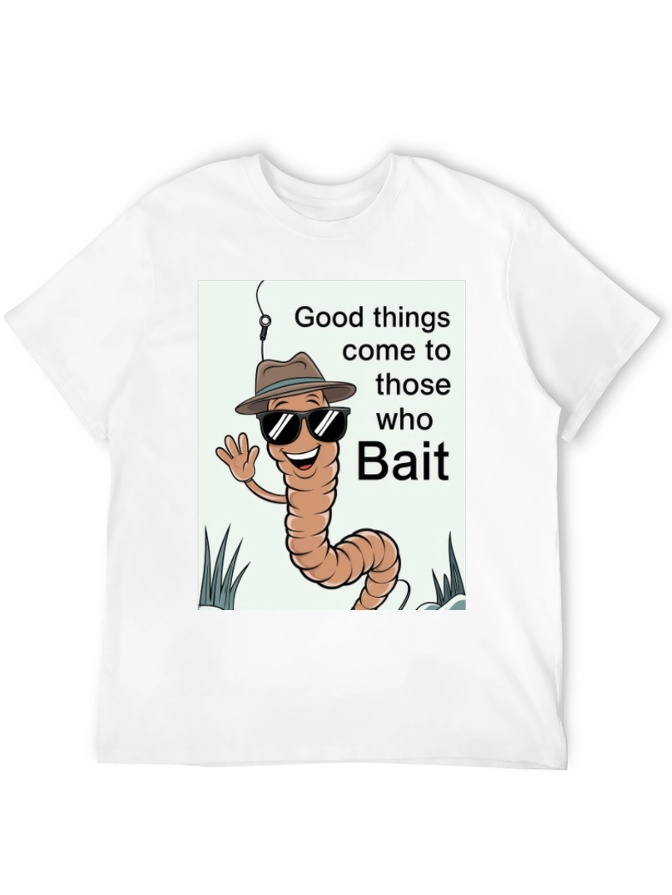 Good Things Come to Those Who Bait T-Shirt