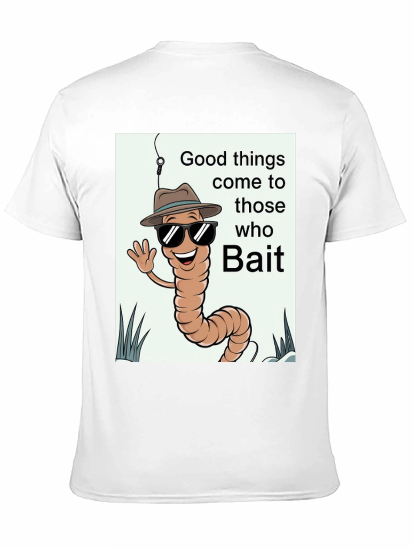 Good Things Come to Those Who Bait T-Shirt