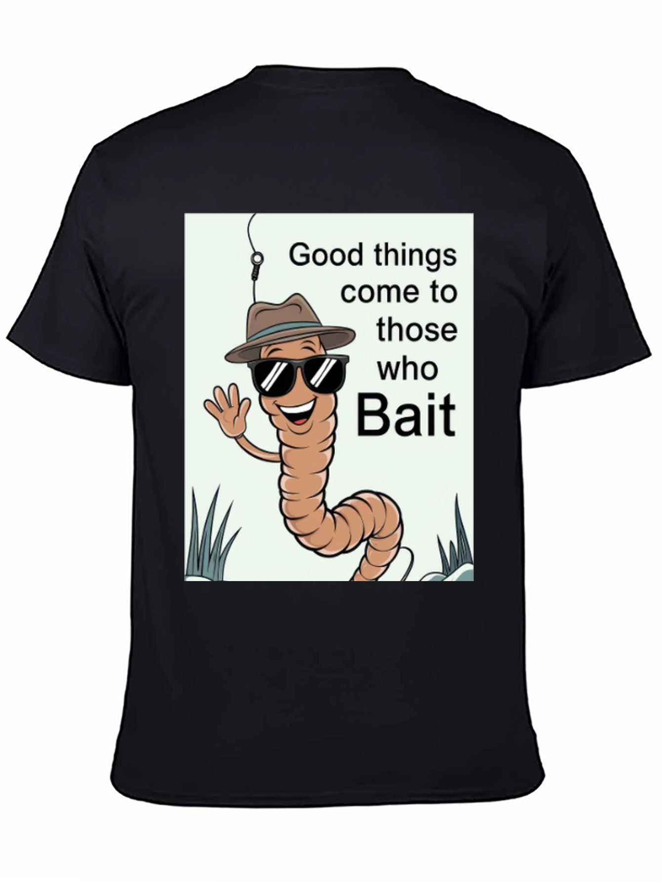 Good Things Come to Those Who Bait T-Shirt