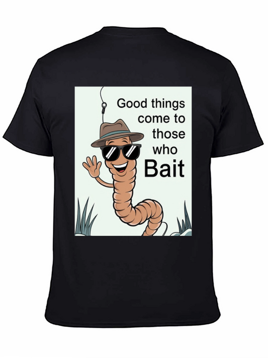 Good Things Come to Those Who Bait T-Shirt