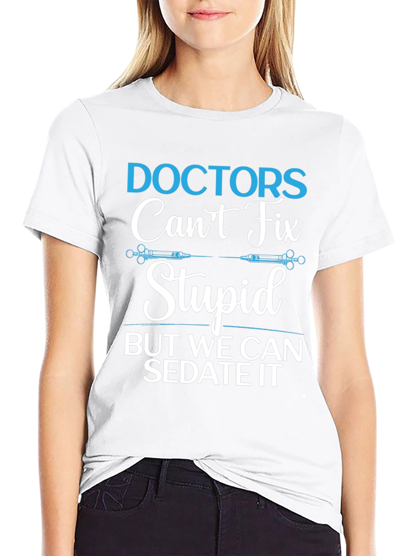 Doctors Cant Fix Stupid T-Shirt