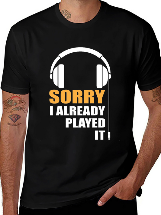 Sorry I Already Played It T-Shirt - Gamer Tee