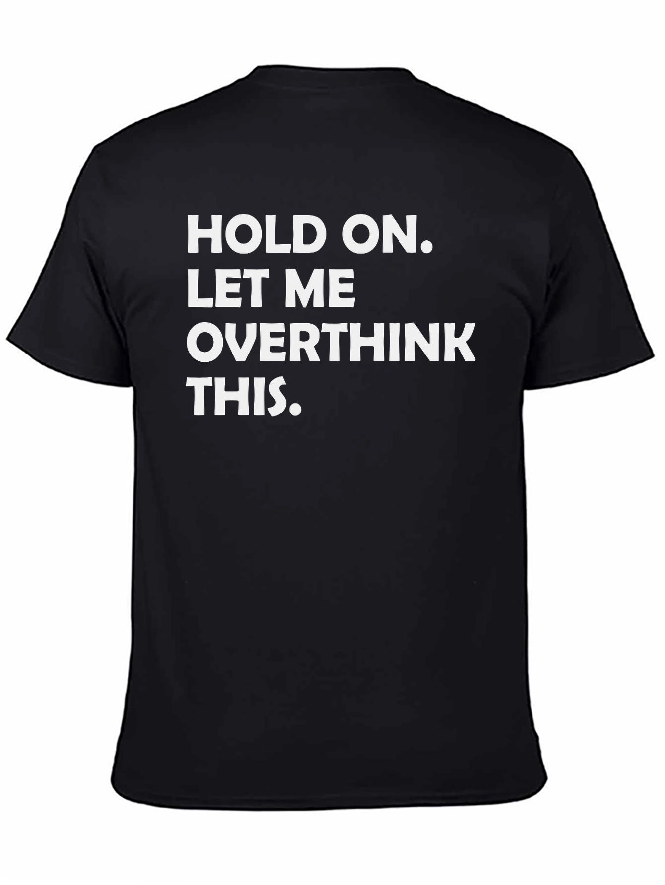 Hold On Let Me Overthink This - Graphic Tee