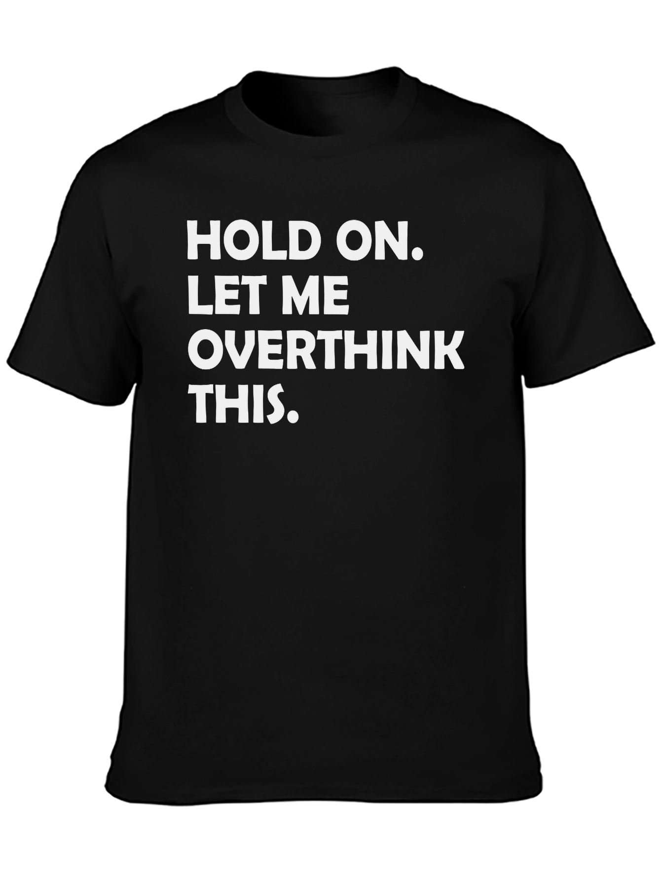 Hold On Let Me Overthink This - Graphic Tee