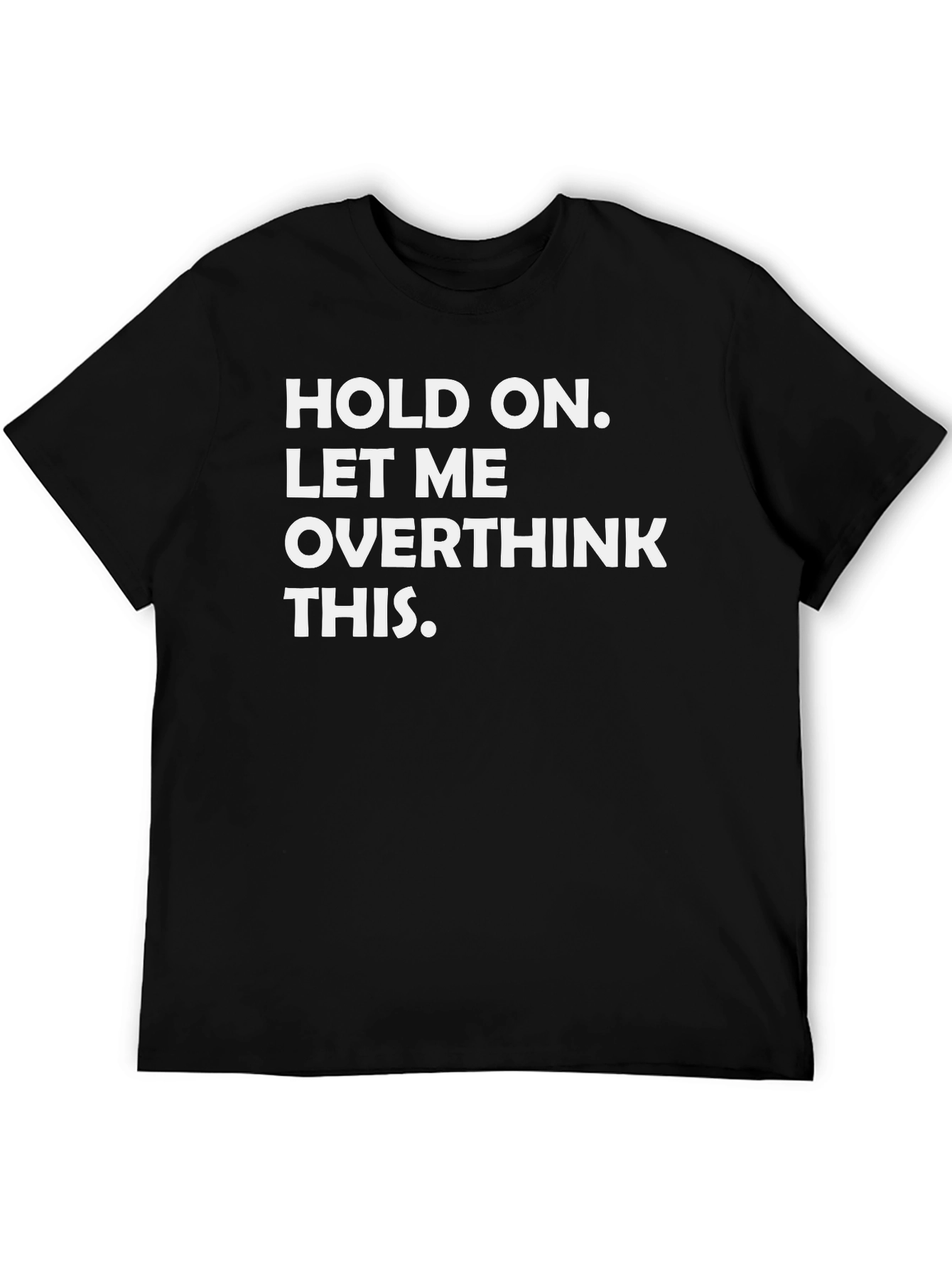 Hold On Let Me Overthink This - Graphic Tee