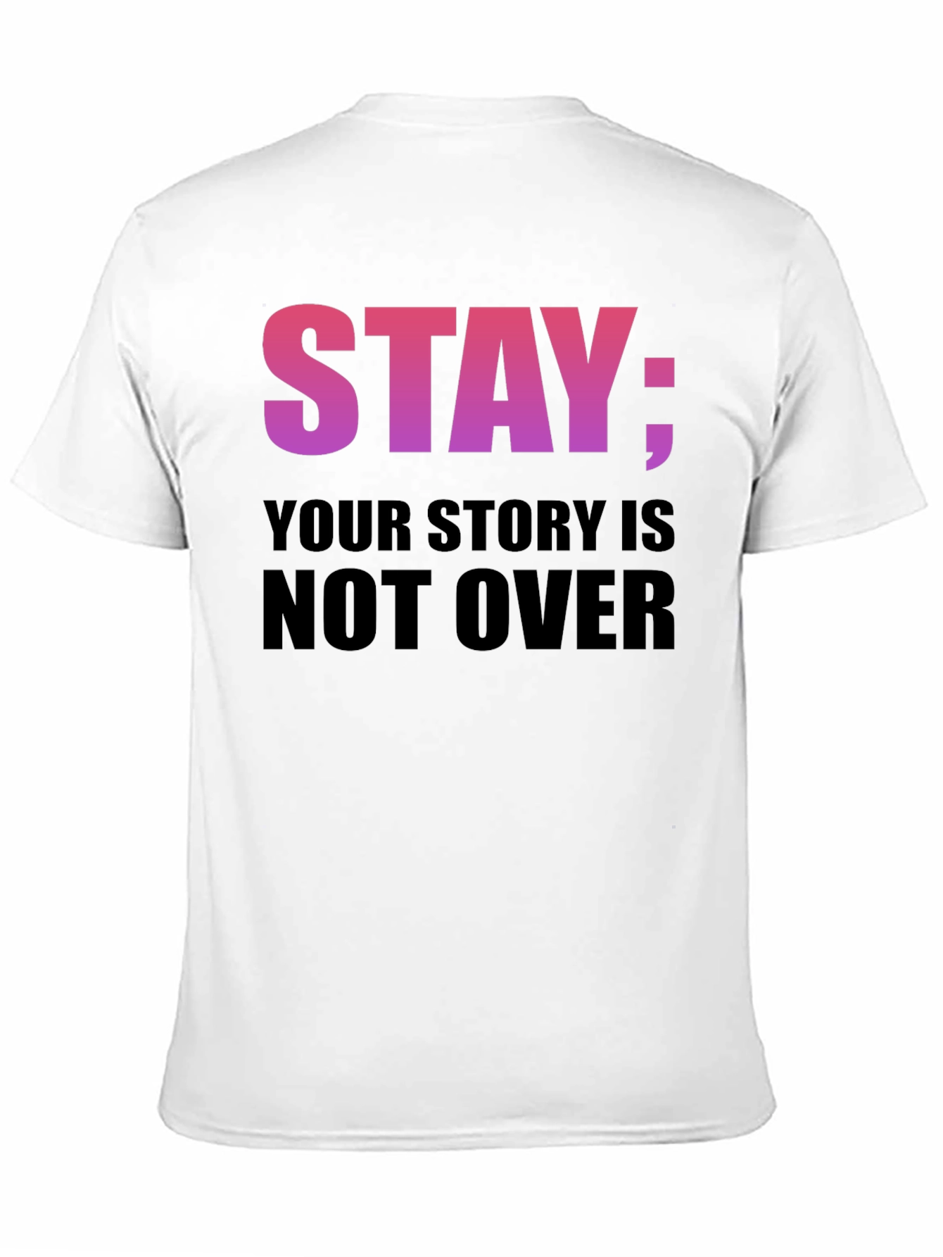 Stay: Your Story Is Not Over T-Shirt