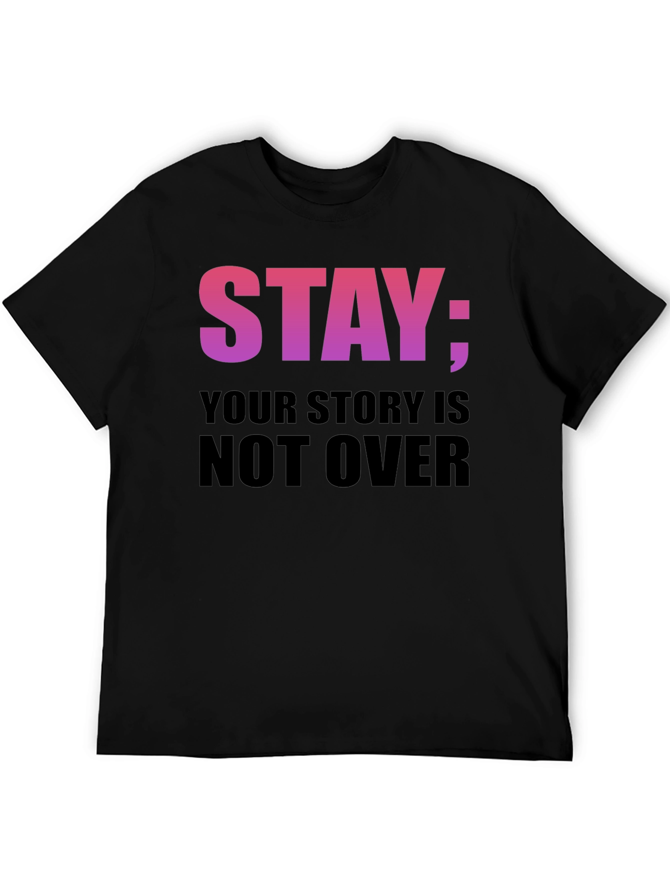 Stay: Your Story Is Not Over T-Shirt