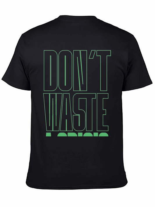 Dont Waste a Crisis T-Shirt