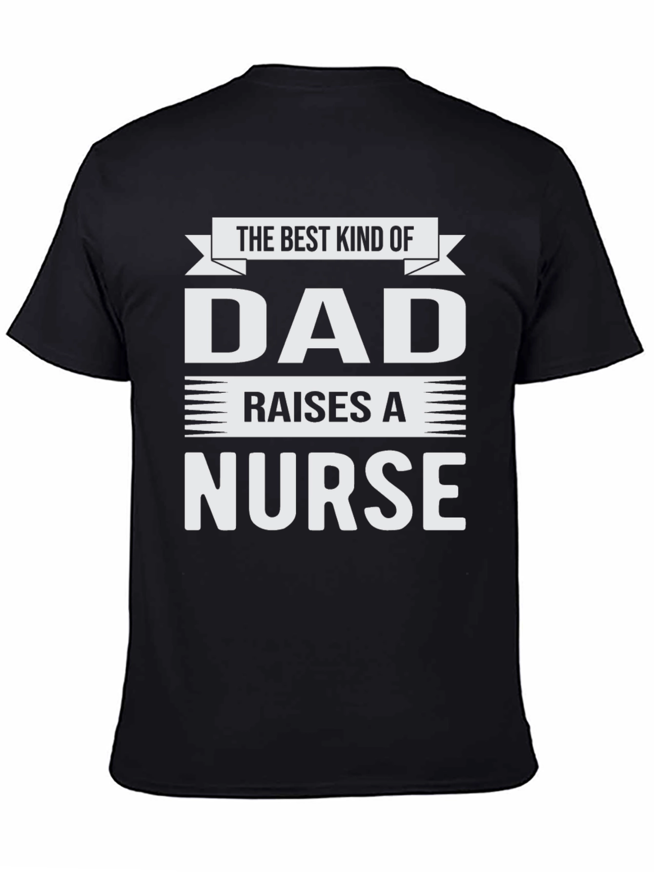 Best Kind of Dad Raises a Nurse T-Shirt
