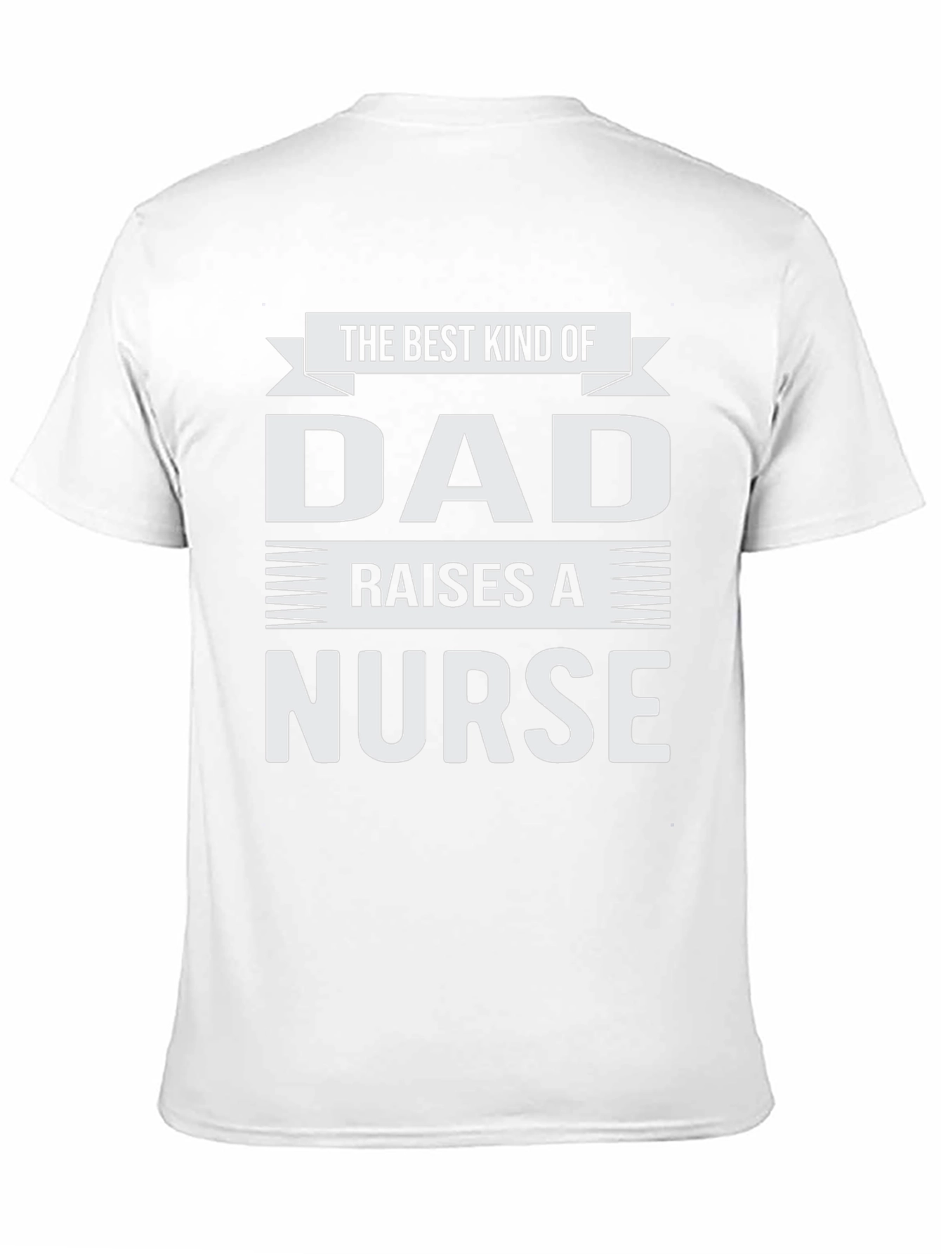 Best Kind of Dad Raises a Nurse T-Shirt