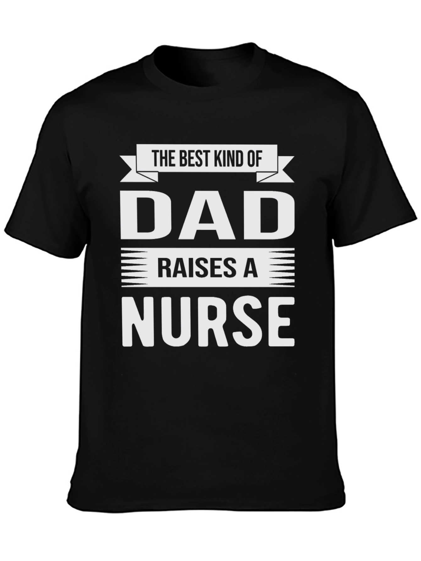 Best Kind of Dad Raises a Nurse T-Shirt