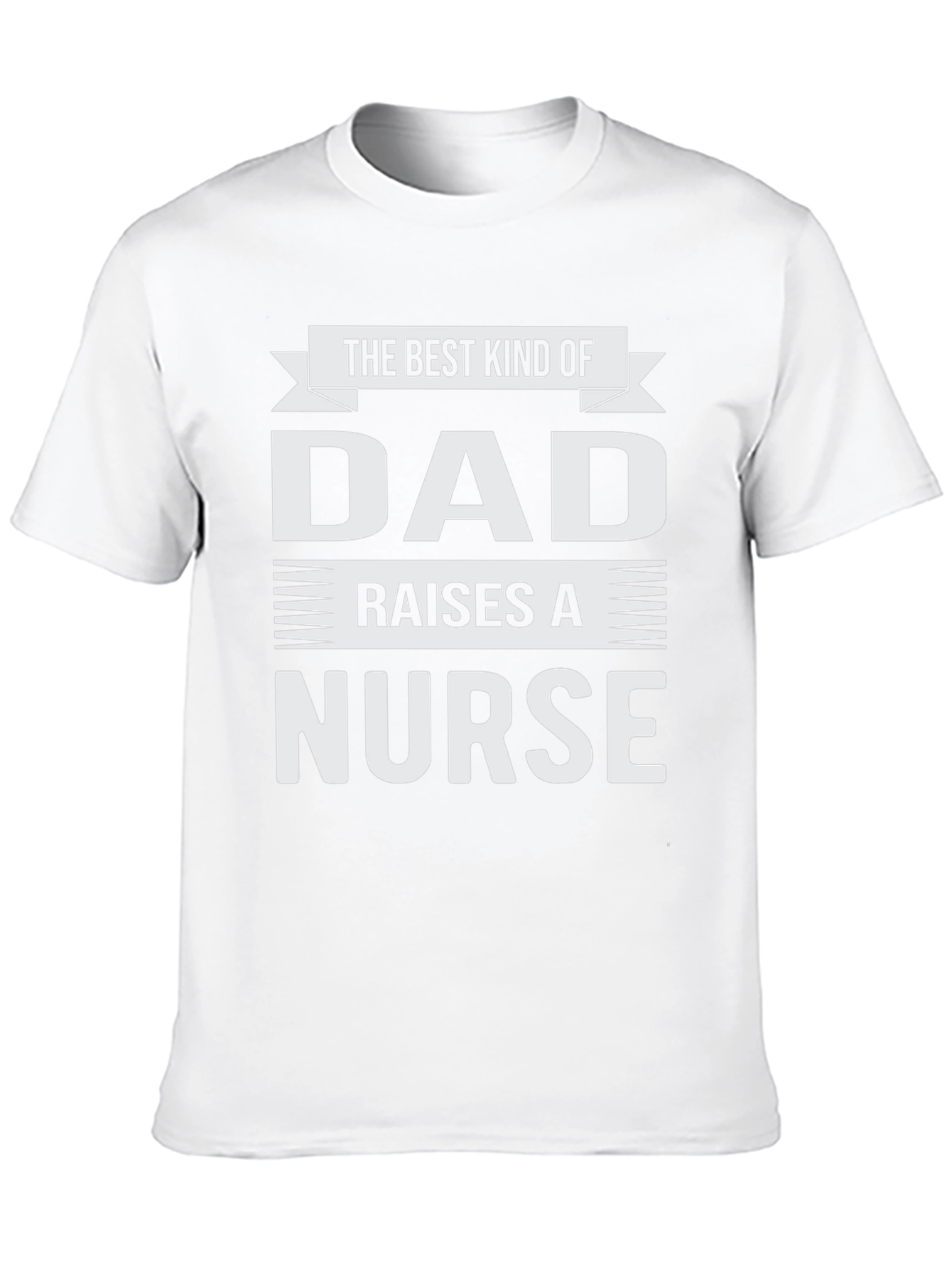 Best Kind of Dad Raises a Nurse T-Shirt