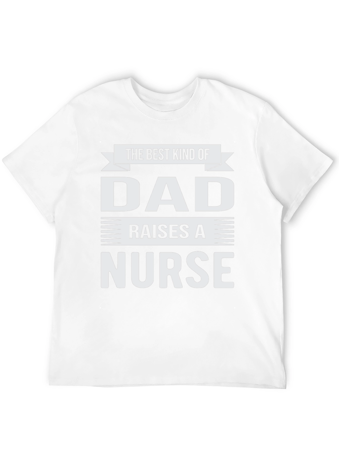 Best Kind of Dad Raises a Nurse T-Shirt