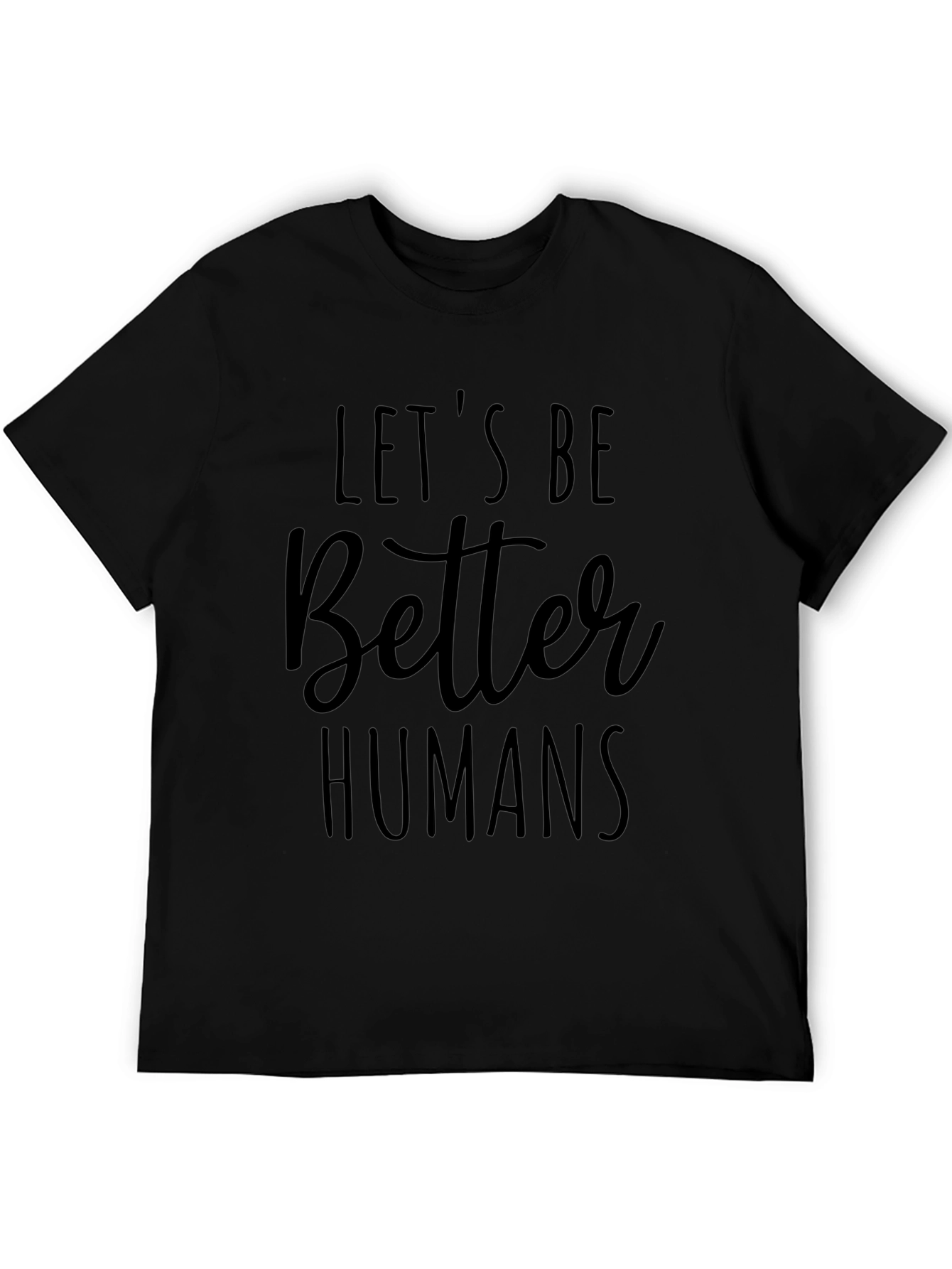 Lets Be Better Humans Black Graphic T-Shirt