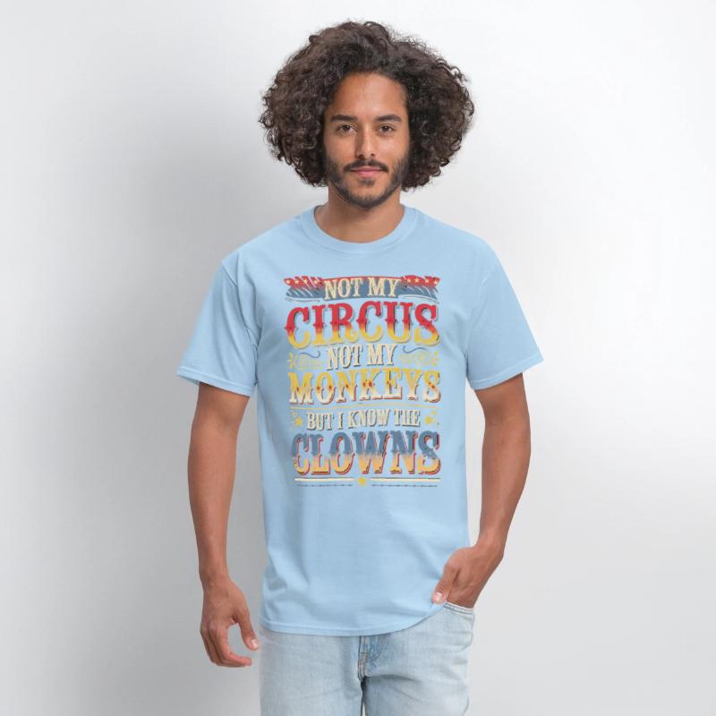 Not my Circus not my Monkeys But I Definitely know