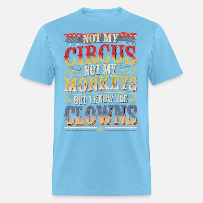 Not my Circus not my Monkeys But I Definitely know