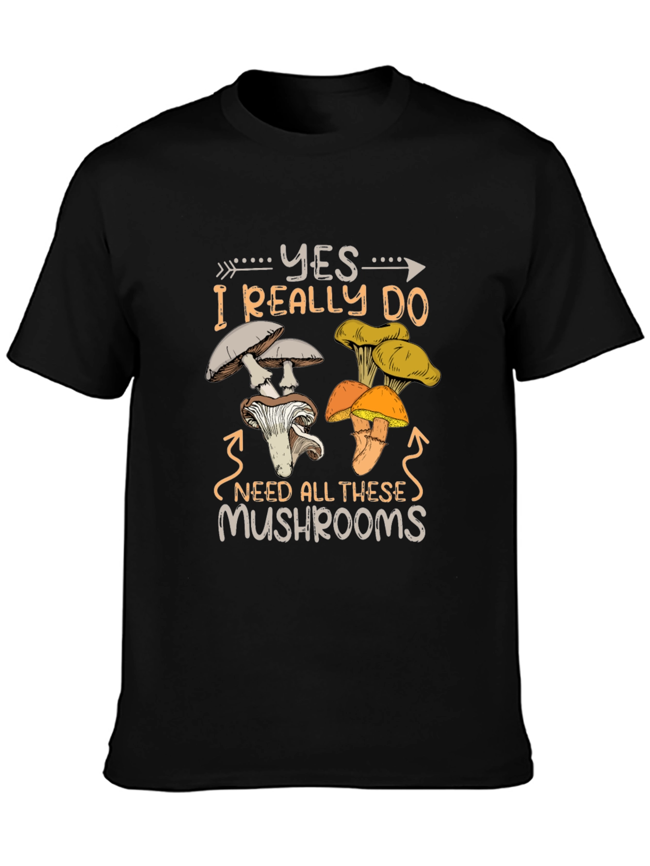 Mushroom Lover T-Shirt: Yes I Need All These Mushrooms!