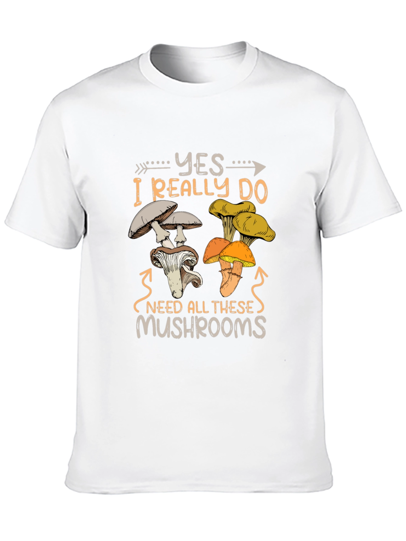 Mushroom Lover T-Shirt: Yes I Need All These Mushrooms!