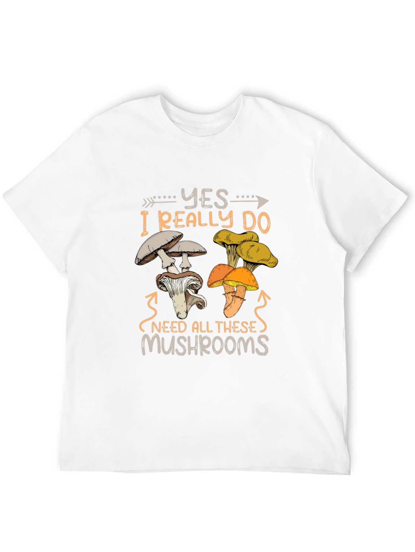 Mushroom Lover T-Shirt: Yes I Need All These Mushrooms!