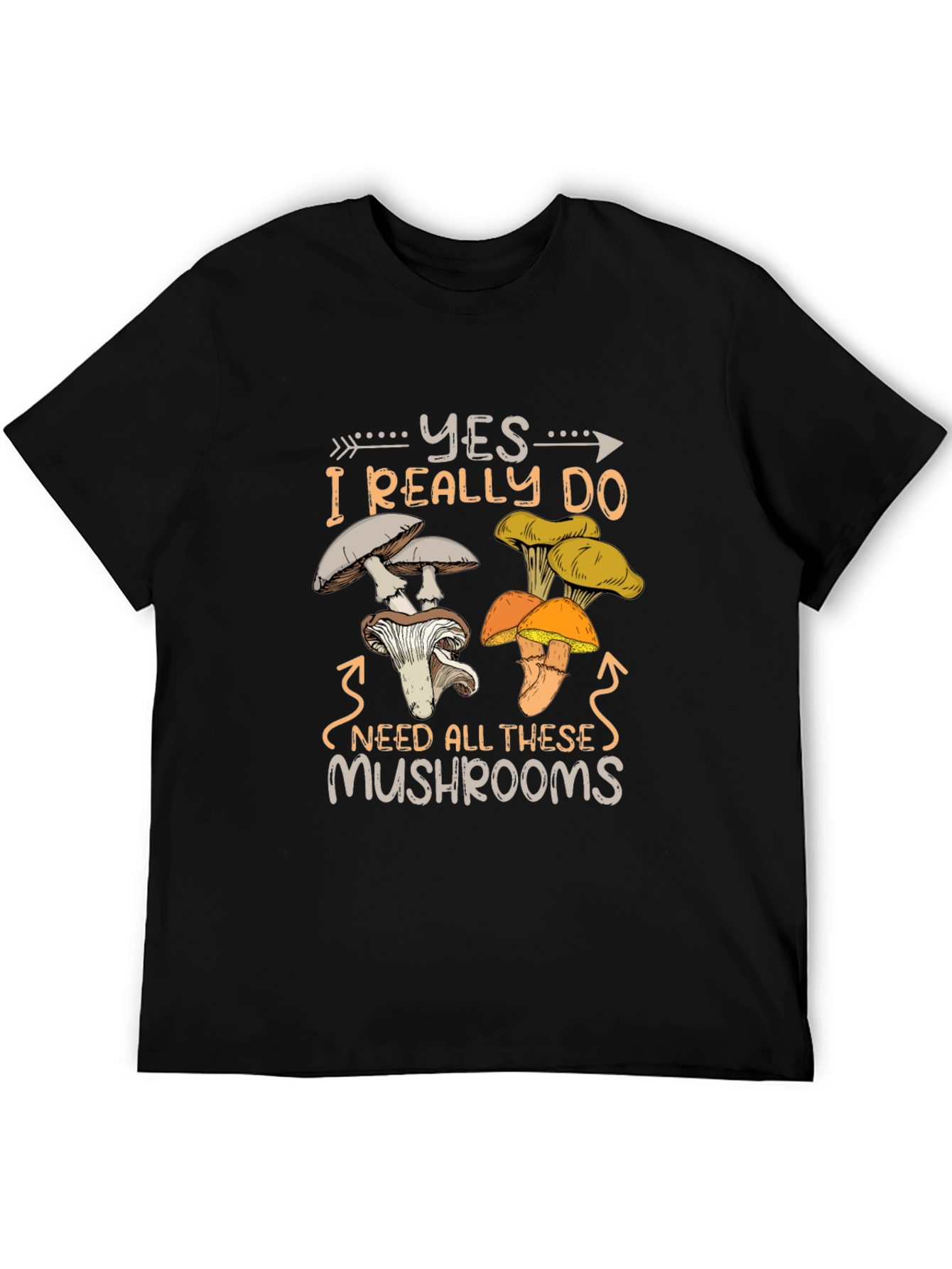 Mushroom Lover T-Shirt: Yes I Need All These Mushrooms!