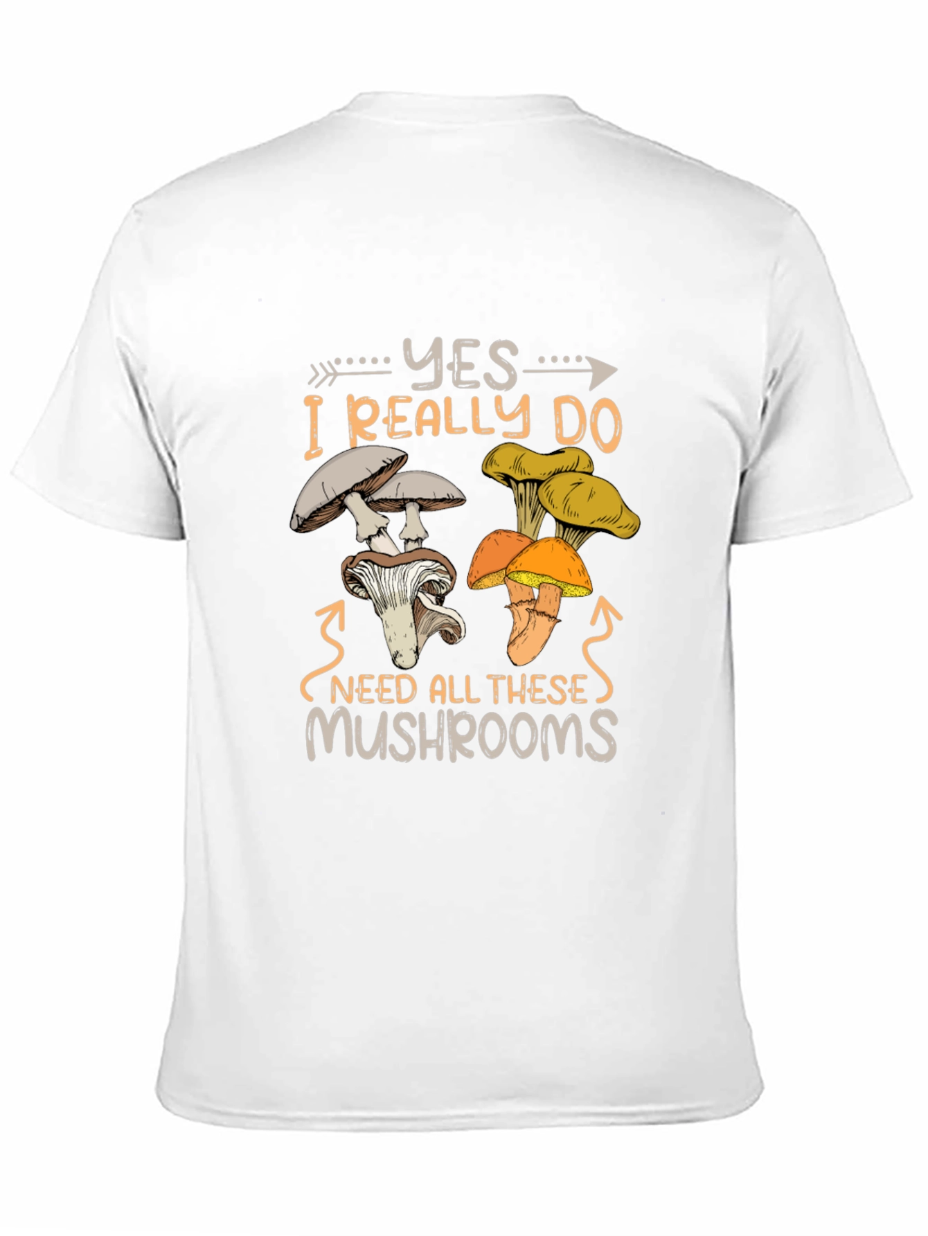 Mushroom Lover T-Shirt: Yes I Need All These Mushrooms!