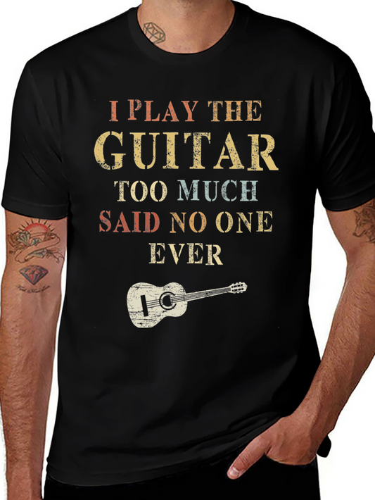 I Play Guitar Too Much T-Shirt