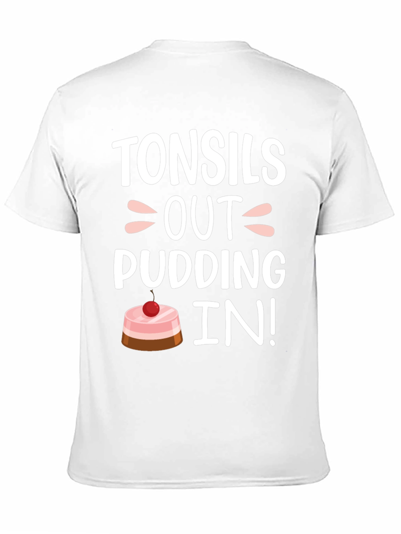 Tonsils Out Pudding In! Funny T-Shirt