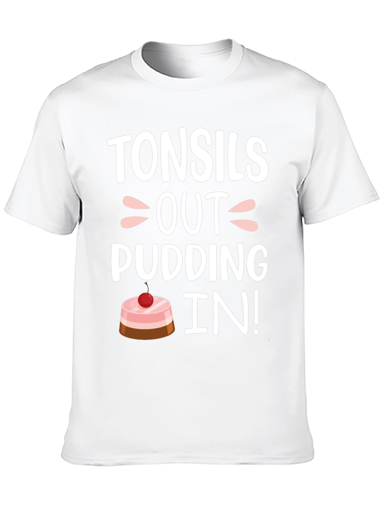 Tonsils Out Pudding In! Funny T-Shirt