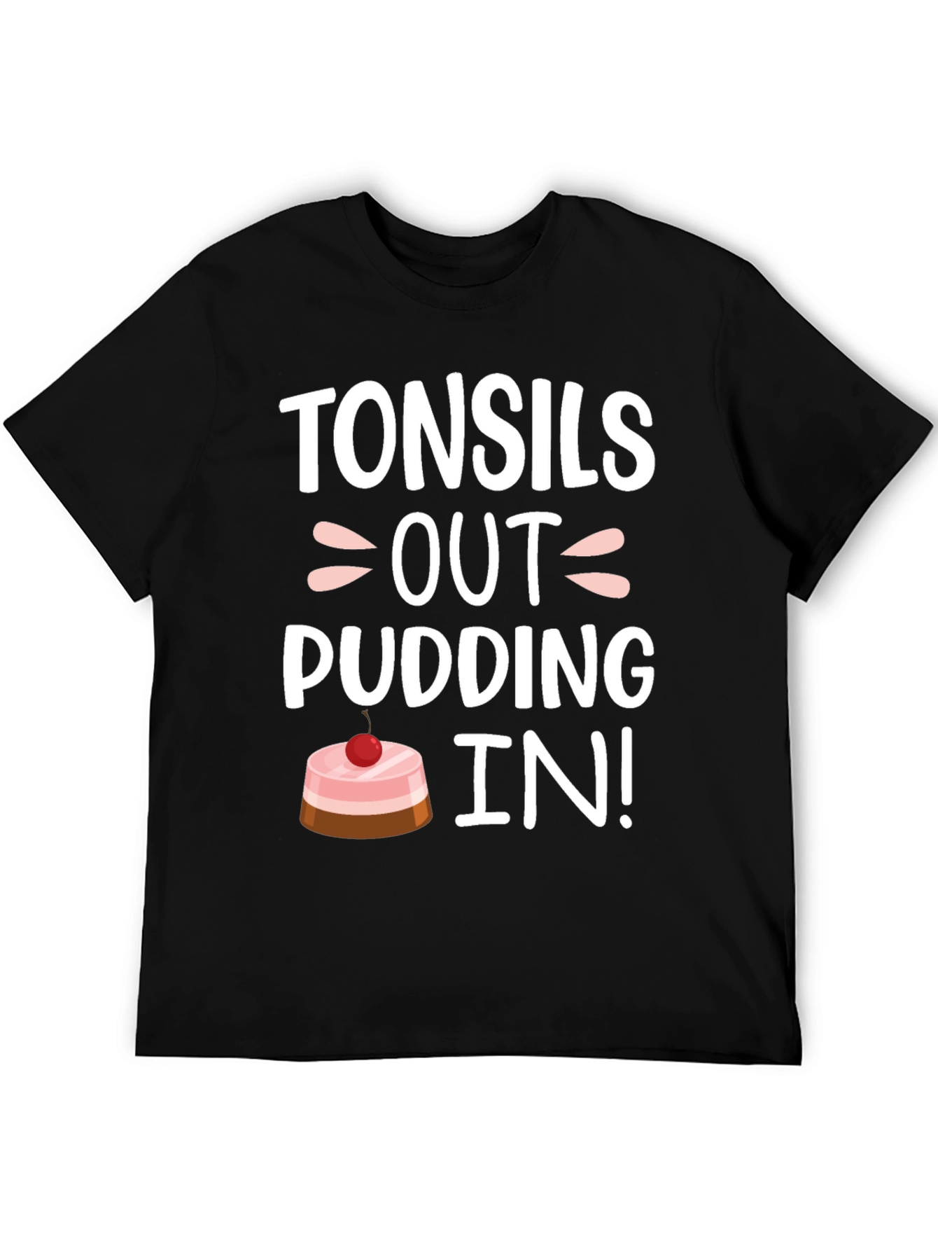 Tonsils Out Pudding In! Funny T-Shirt