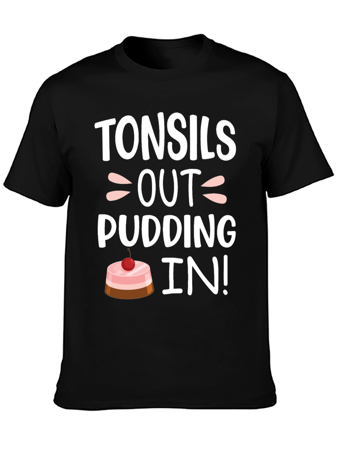 Tonsils Out Pudding In! Funny T-Shirt