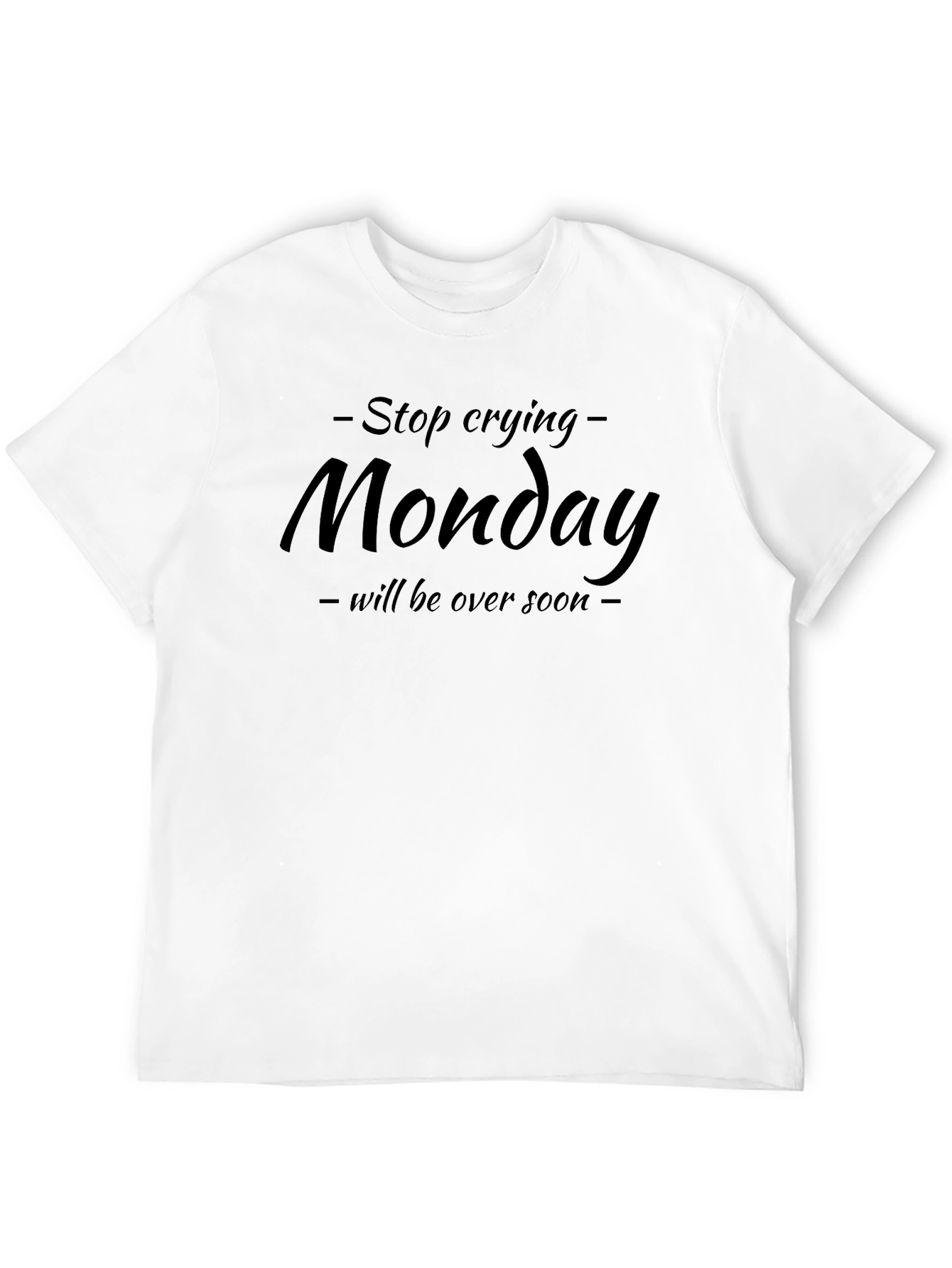 Stop Crying Monday T-Shirt - Funny Graphic Tee