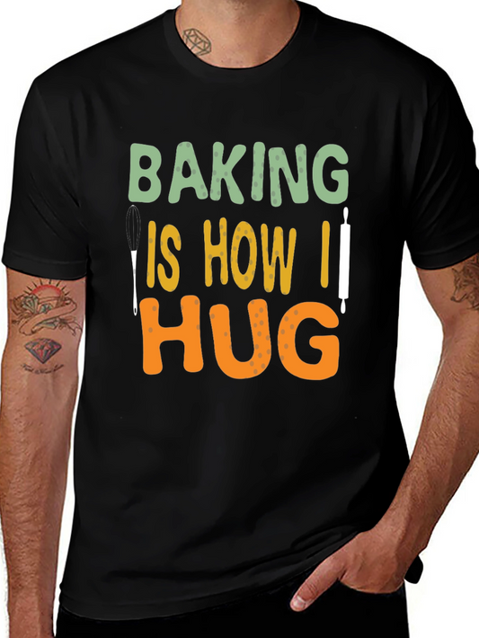 Baking Is How I Hug T-Shirt - Fun Baking Tee