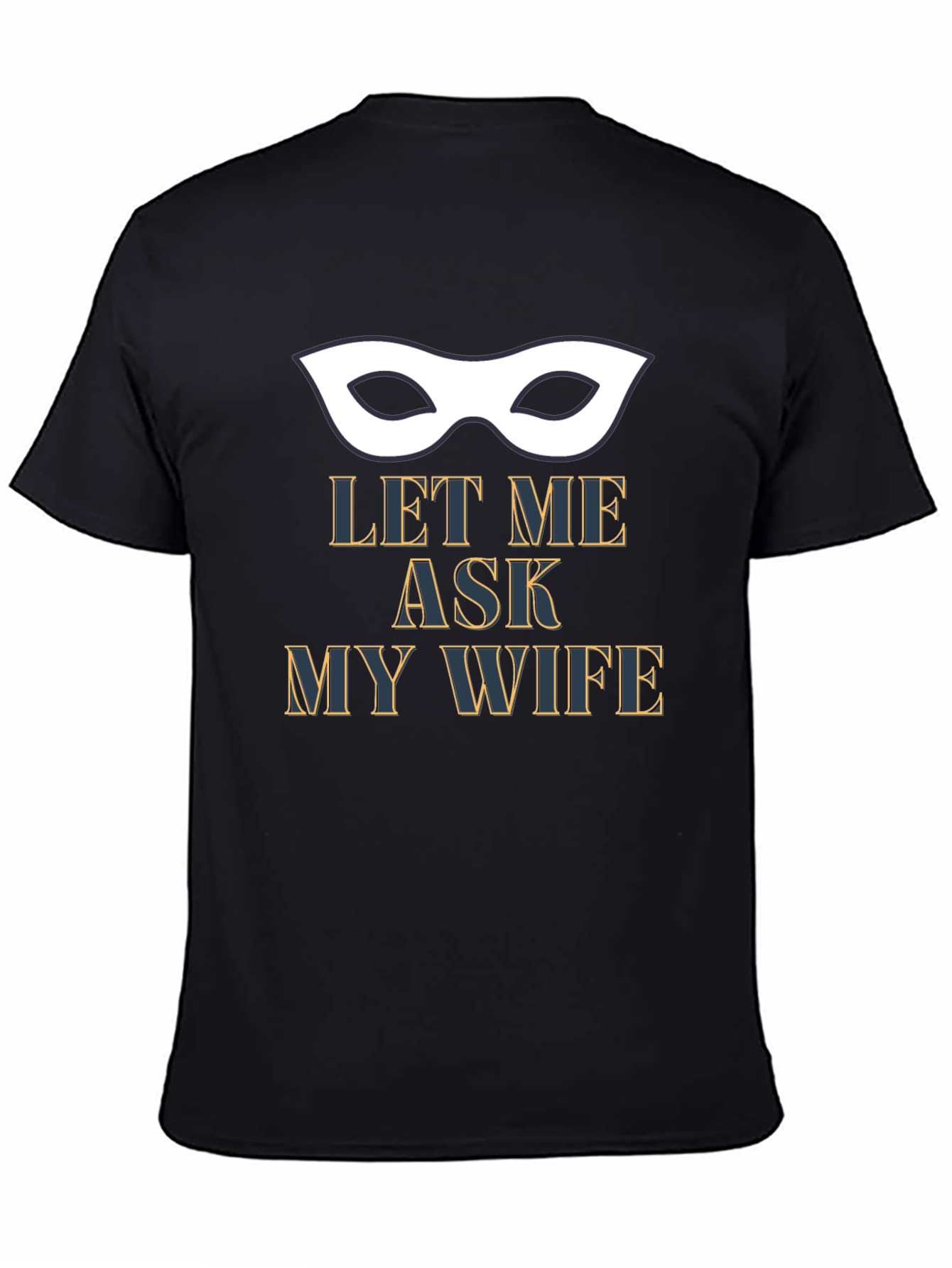 Let Me Ask My Wife T-Shirt