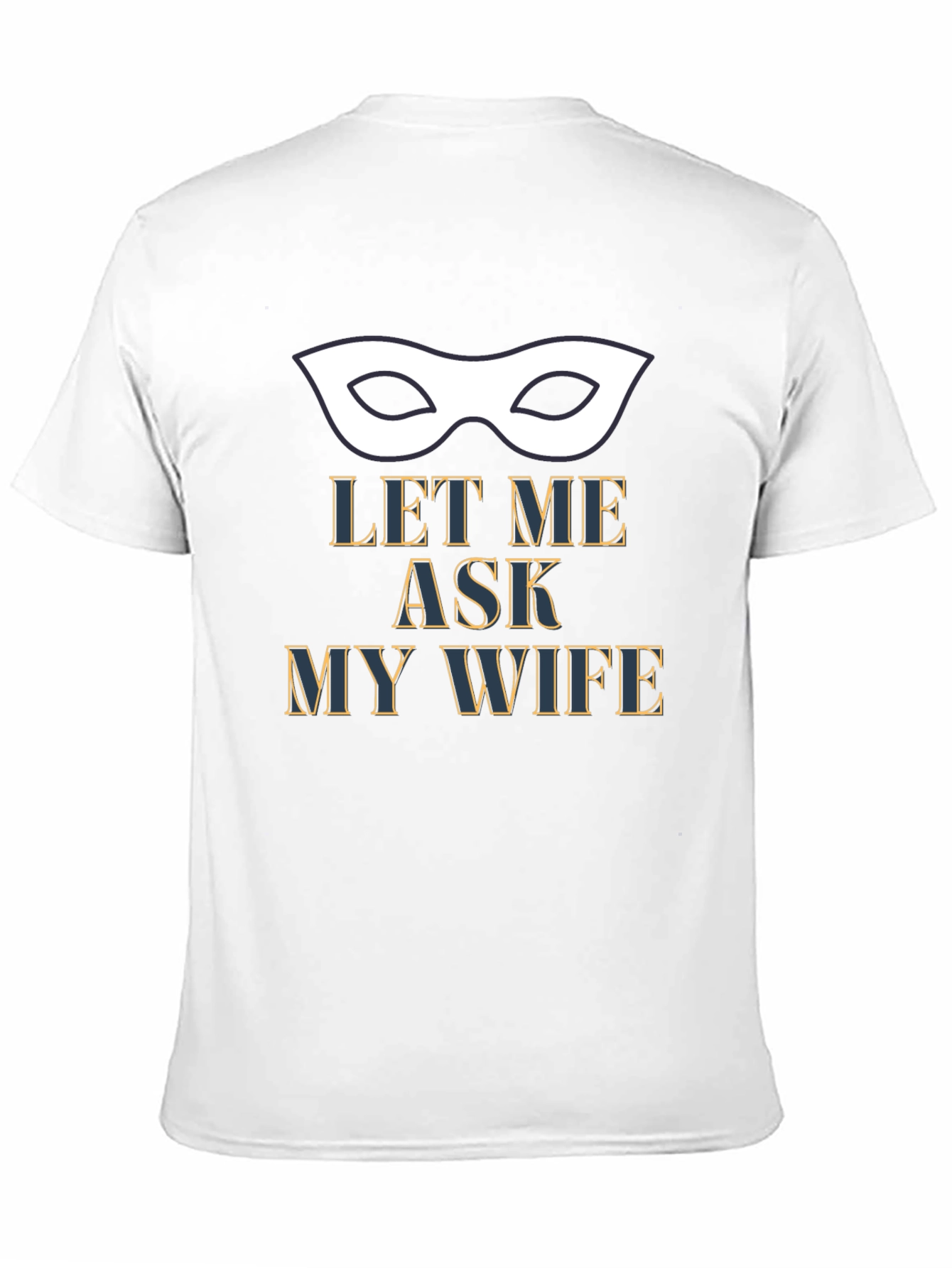 Let Me Ask My Wife T-Shirt