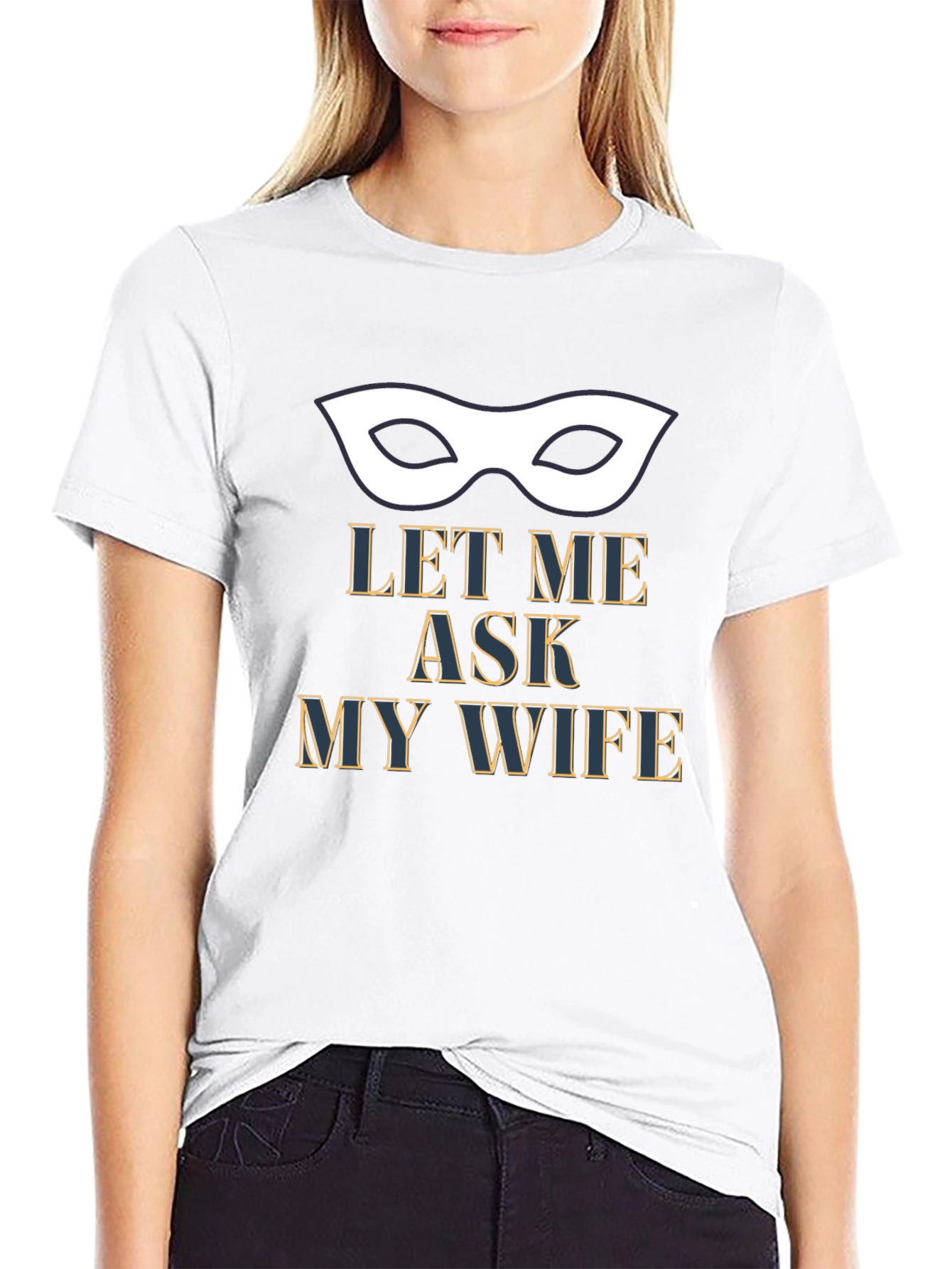 Let Me Ask My Wife T-Shirt