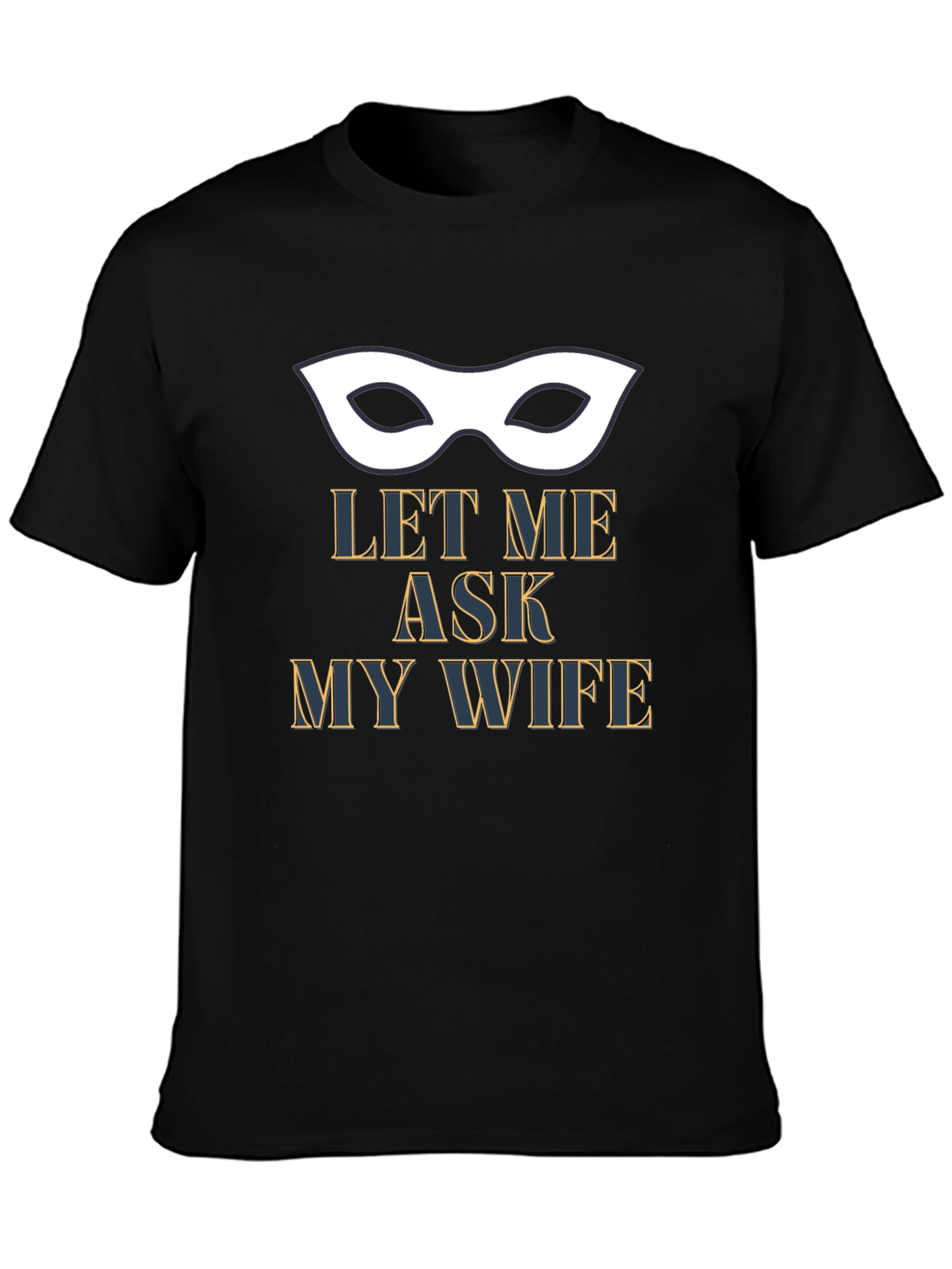 Let Me Ask My Wife T-Shirt