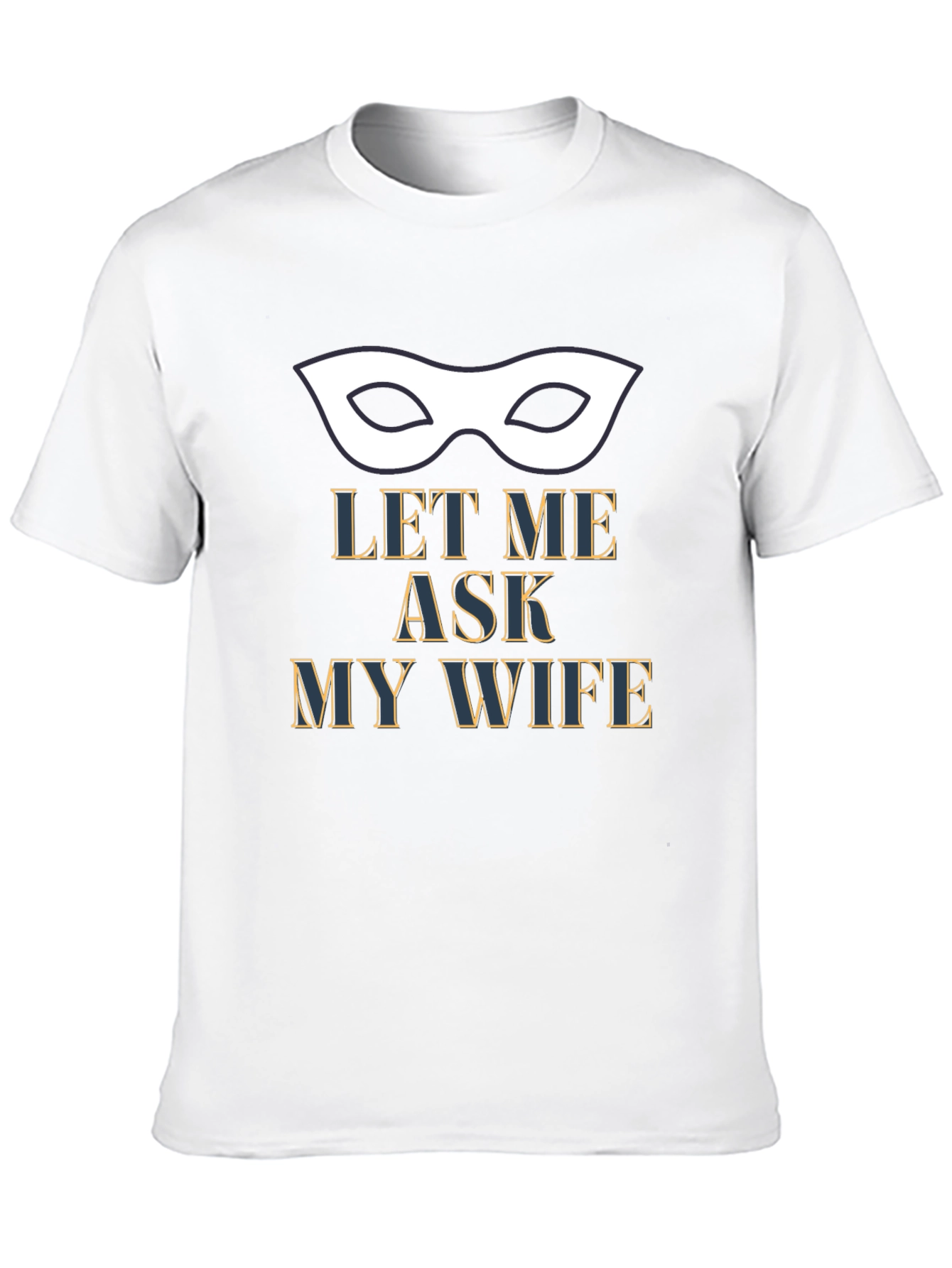 Let Me Ask My Wife T-Shirt