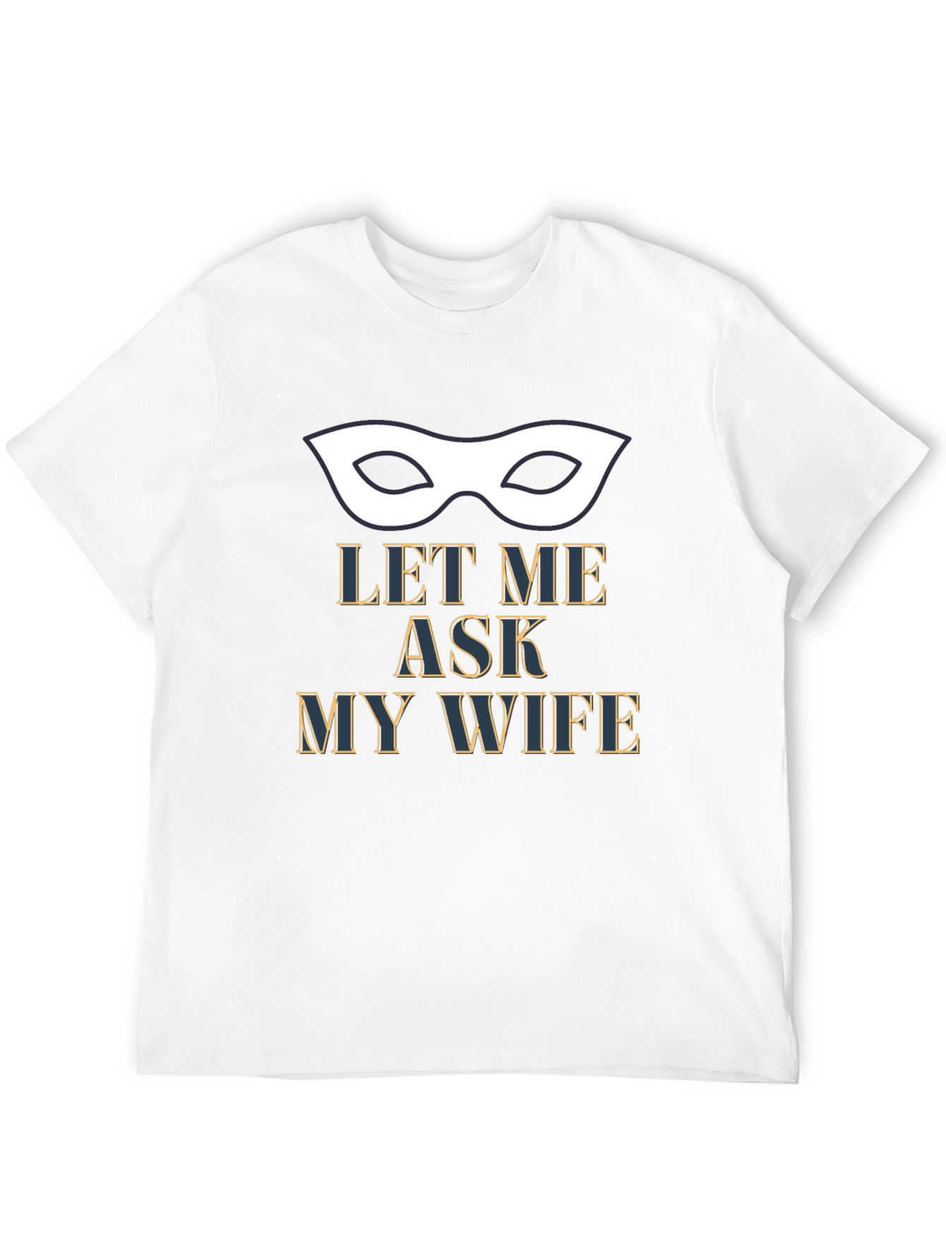 Let Me Ask My Wife T-Shirt