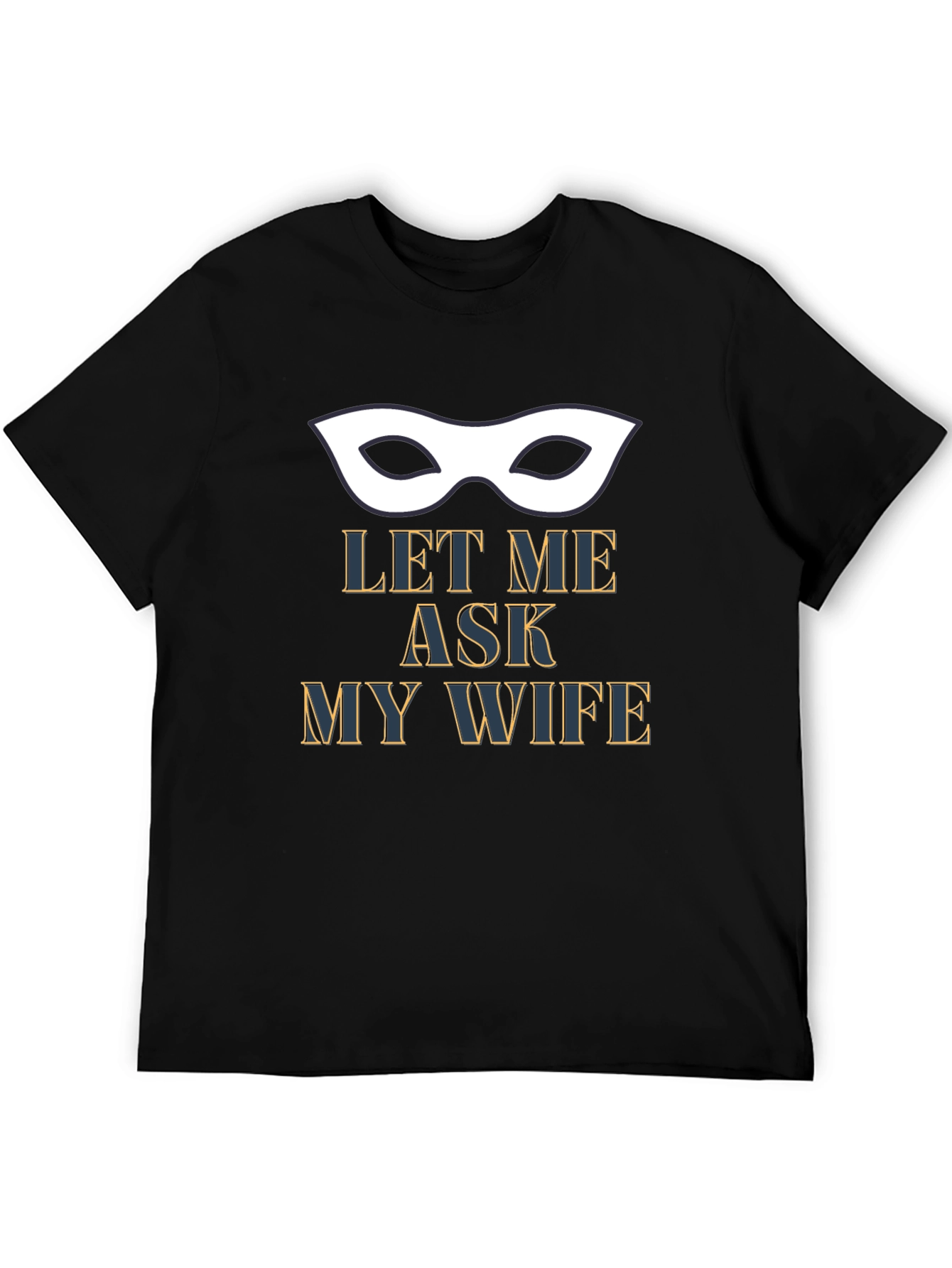 Let Me Ask My Wife T-Shirt