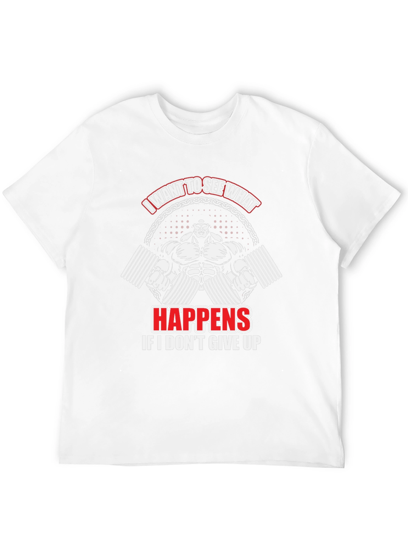 Motivational Gym T-Shirt: I Want To See What Happens