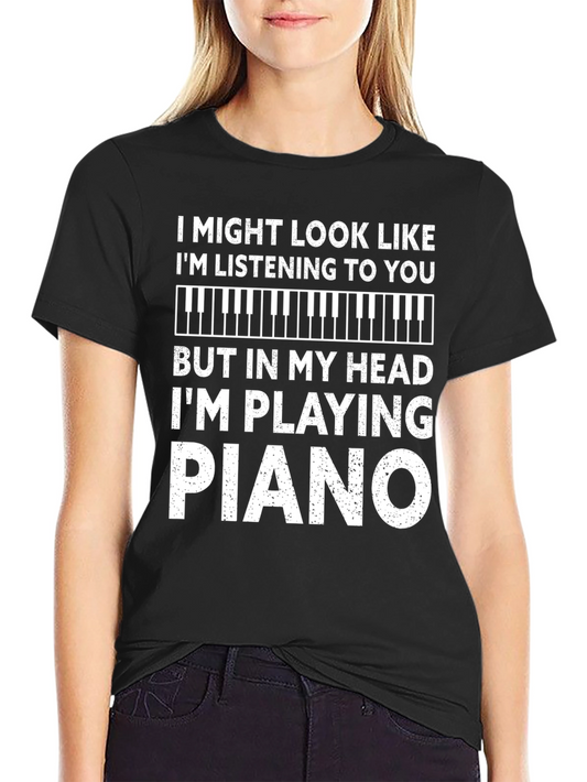 Piano Player T-Shirt: I Might Look Like Im Listening Tee