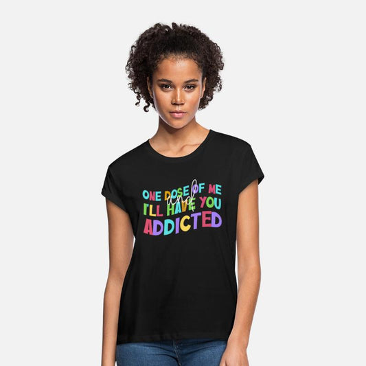 One Dose Of Me And I'll Have You Addicted