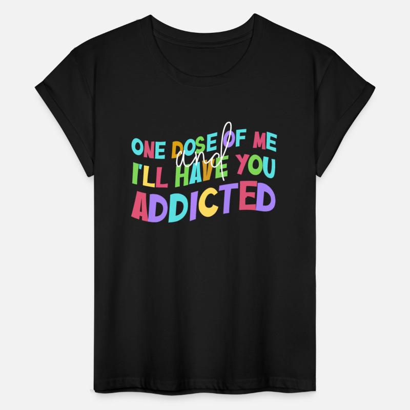 One Dose Of Me And I'll Have You Addicted